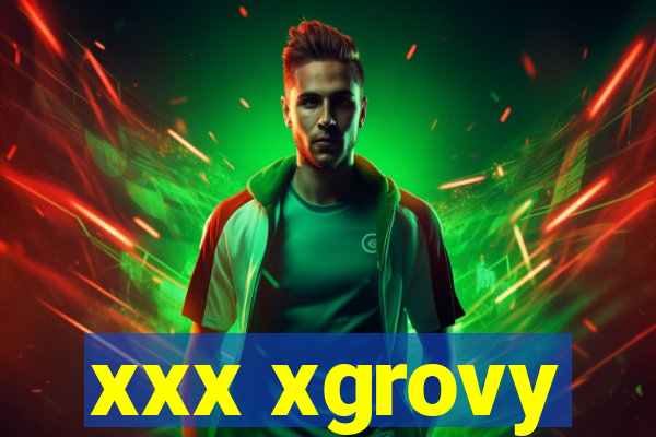 xxx xgrovy